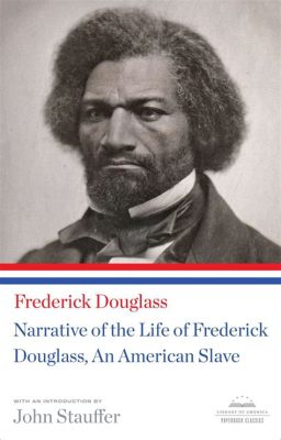  Narrative of the Life of Frederick Douglass, an American Slave A Triumphant Tale of Self-Liberation and the Power of Words