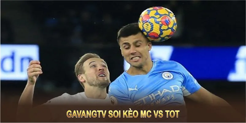 Gavangtv soi kèo mc vs tot