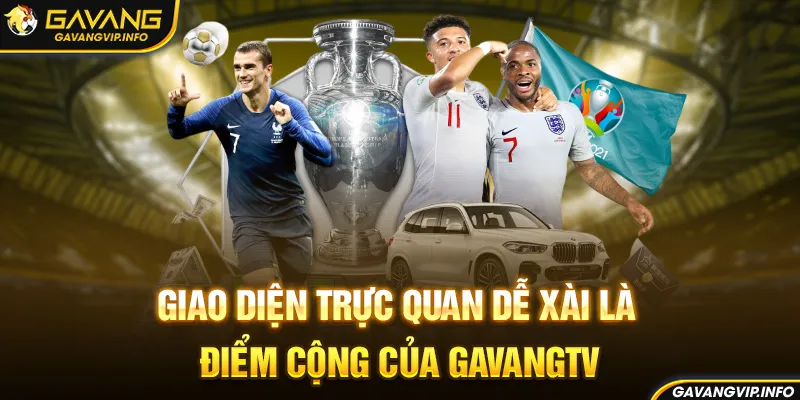 Giao diện trực quan dễ xài là điểm cộng của gavangtv