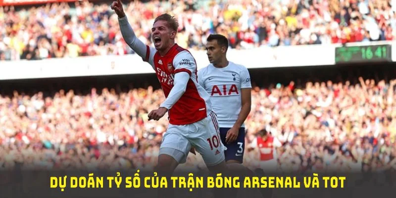 Dự đoán tỉ số của trận bóng Arsenal và Tot