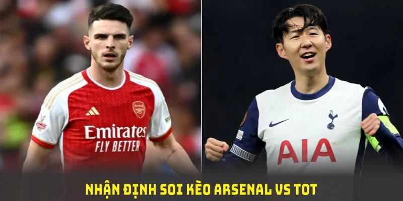 Nhận định soi kèo Arsenal vs Tot dựa trên phong độ hiện tại