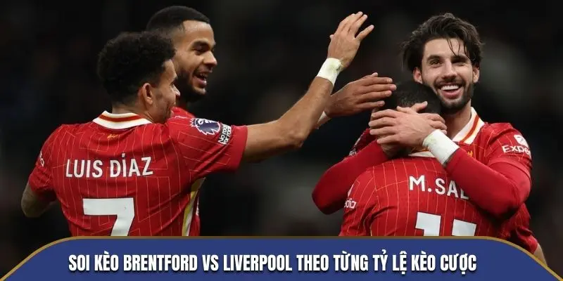 Soi kèo Brentford vs Liverpool theo từng tỷ lệ kèo cược